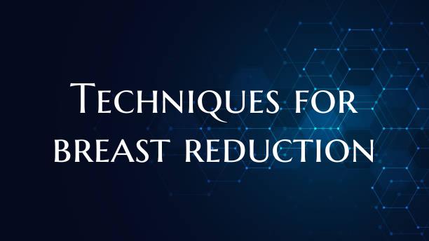 Techniques for breast reduction