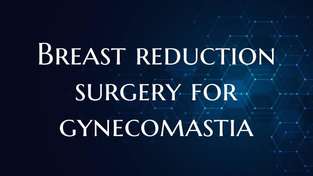 Breast reduction surgery for gynecomastia