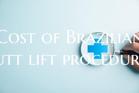Cost of Brazilian butt lift procedures
