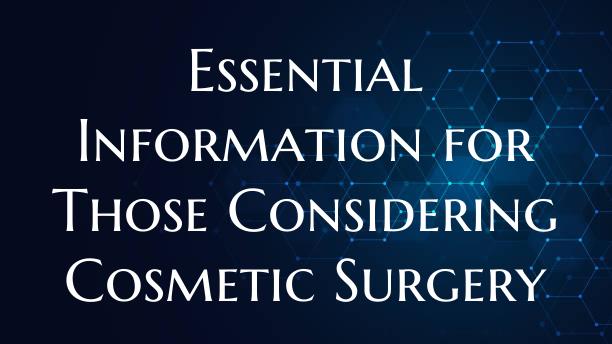 Essential Information for Those Considering Cosmet...