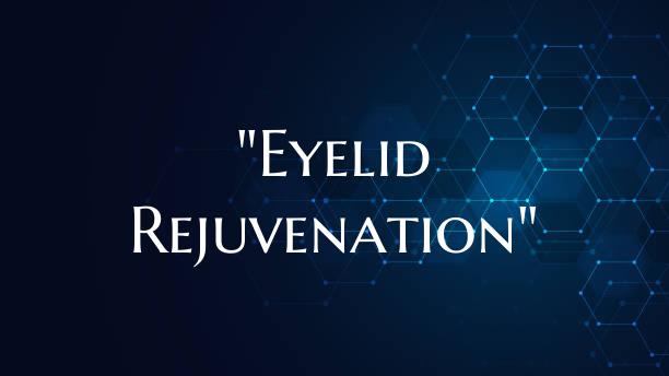 "Eyelid Rejuvenation"