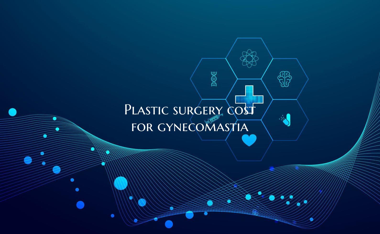 Plastic surgery cost for gynecomastia