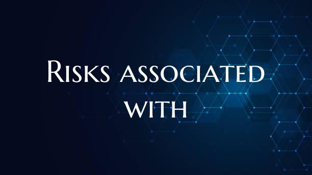 Risks associated with